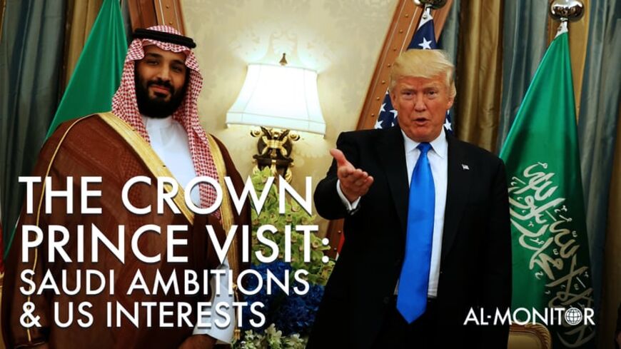 The Crown Prince Visit: Saudi Ambitions and US Interests